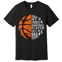 My Favorite Basketball Player Calls Me Dad Basketball Dad Premium T-Shirt