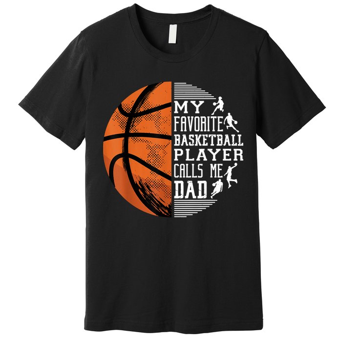 My Favorite Basketball Player Calls Me Dad Basketball Dad Premium T-Shirt
