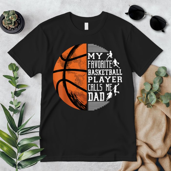 My Favorite Basketball Player Calls Me Dad Basketball Dad Premium T-Shirt