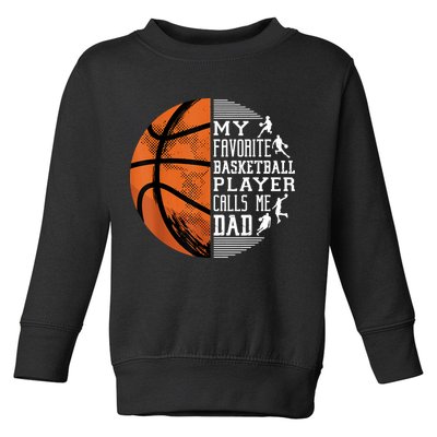 My Favorite Basketball Player Calls Me Dad Basketball Dad Toddler Sweatshirt