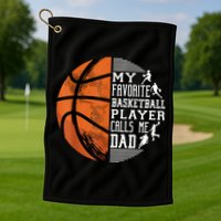 My Favorite Basketball Player Calls Me Dad Basketball Dad Golf Towel