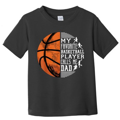 My Favorite Basketball Player Calls Me Dad Basketball Dad Toddler T-Shirt