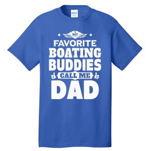 My Favorite Boating Buddies Call Me Dad Boating Great Gift Tall T-Shirt