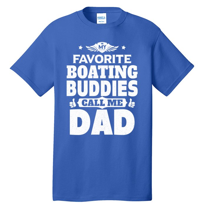 My Favorite Boating Buddies Call Me Dad Boating Great Gift Tall T-Shirt