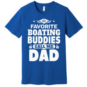 My Favorite Boating Buddies Call Me Dad Boating Great Gift Premium T-Shirt