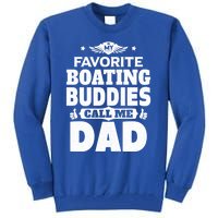 My Favorite Boating Buddies Call Me Dad Boating Great Gift Tall Sweatshirt