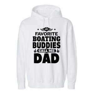 My Favorite Boating Buddies Call Me Dad Boating Great Gift Garment-Dyed Fleece Hoodie