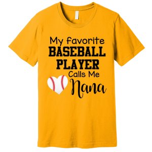 My Favorite Baseball Player Calls Me Nana Premium T-Shirt