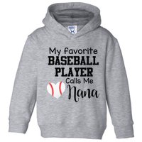 My Favorite Baseball Player Calls Me Nana Toddler Hoodie