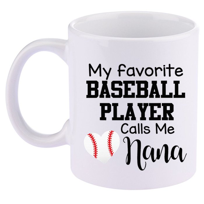 My Favorite Baseball Player Calls Me Nana 11oz C Handle Ceramic Mug