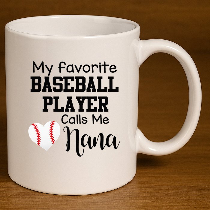 My Favorite Baseball Player Calls Me Nana 11oz C Handle Ceramic Mug