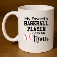 My Favorite Baseball Player Calls Me Nana 11oz C Handle Ceramic Mug
