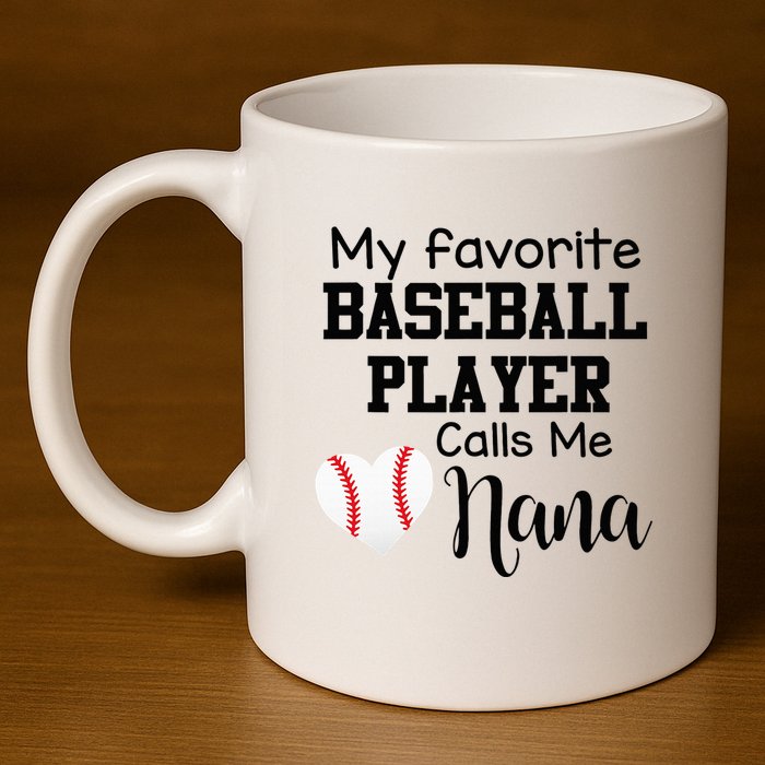 My Favorite Baseball Player Calls Me Nana 11oz C Handle Ceramic Mug