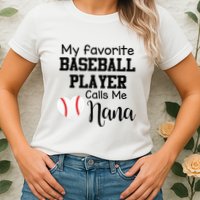 My Favorite Baseball Player Calls Me Nana Womens T-Shirt