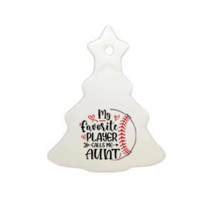 My Favorite Baseball Player Calls Me Aunt Ceramic Tree Ornament