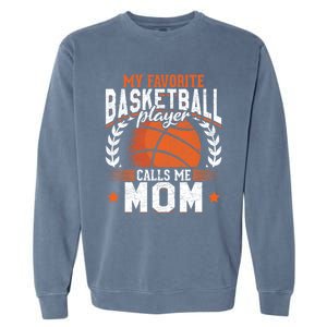 My Favorite Basketball Player Calls Me Mom Basketball Great Gift Garment-Dyed Sweatshirt