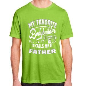 My Favorite Bodybuilder Calls Me Father Gift Adult ChromaSoft Performance T-Shirt