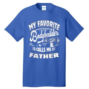 My Favorite Bodybuilder Calls Me Father Gift Tall T-Shirt