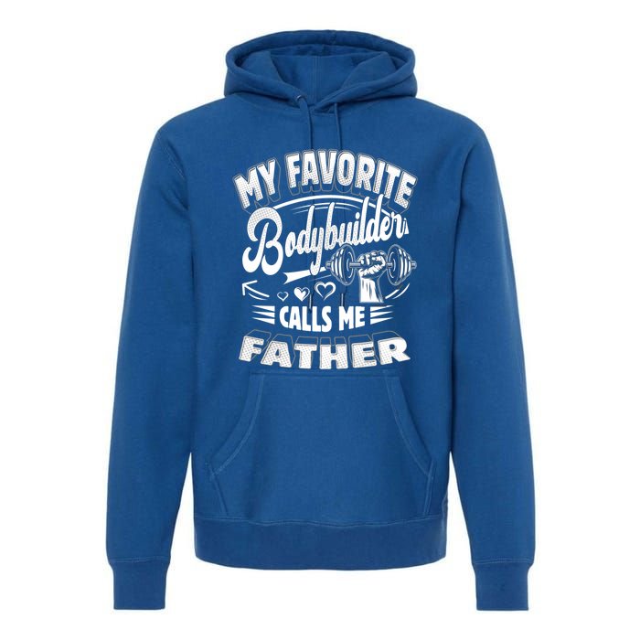 My Favorite Bodybuilder Calls Me Father Gift Premium Hoodie