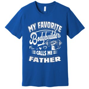 My Favorite Bodybuilder Calls Me Father Gift Premium T-Shirt