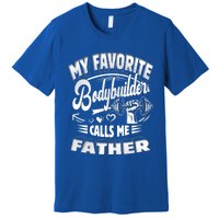 My Favorite Bodybuilder Calls Me Father Gift Premium T-Shirt