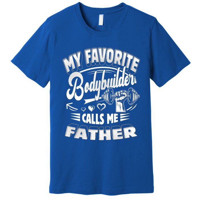 My Favorite Bodybuilder Calls Me Father Gift Premium T-Shirt