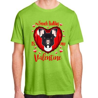 My French Bulldog Is My Valentine I French Bulldog Cool Gift Adult ChromaSoft Performance T-Shirt