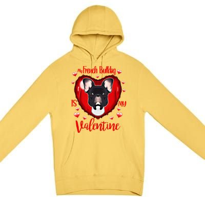 My French Bulldog Is My Valentine I French Bulldog Cool Gift Premium Pullover Hoodie