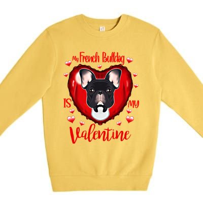 My French Bulldog Is My Valentine I French Bulldog Cool Gift Premium Crewneck Sweatshirt