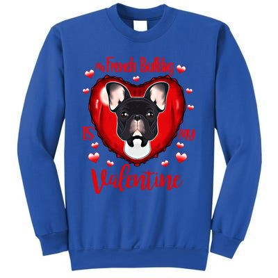 My French Bulldog Is My Valentine I French Bulldog Cool Gift Sweatshirt