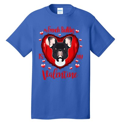 My French Bulldog Is My Valentine I French Bulldog Cool Gift Tall T-Shirt