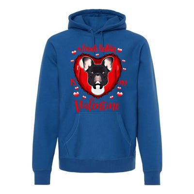 My French Bulldog Is My Valentine I French Bulldog Cool Gift Premium Hoodie