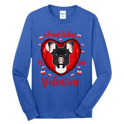 My French Bulldog Is My Valentine I French Bulldog Cool Gift Tall Long Sleeve T-Shirt