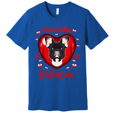 My French Bulldog Is My Valentine I French Bulldog Cool Gift Premium T-Shirt