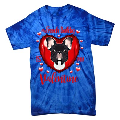 My French Bulldog Is My Valentine I French Bulldog Cool Gift Tie-Dye T-Shirt