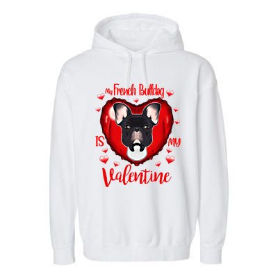 My French Bulldog Is My Valentine I French Bulldog Cool Gift Garment-Dyed Fleece Hoodie