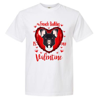 My French Bulldog Is My Valentine I French Bulldog Cool Gift Garment-Dyed Heavyweight T-Shirt