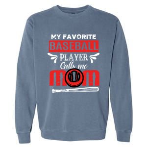 My Favorite Baseball Player Calls Me Mom Mothers Day Cool Gift Garment-Dyed Sweatshirt