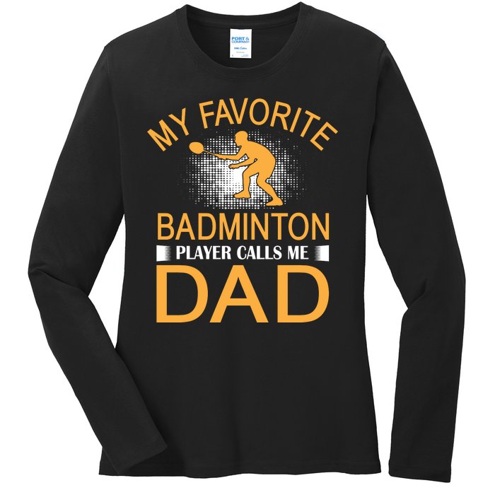 My Favorite Badmintion Players Calls Me Dad Ladies Long Sleeve Shirt