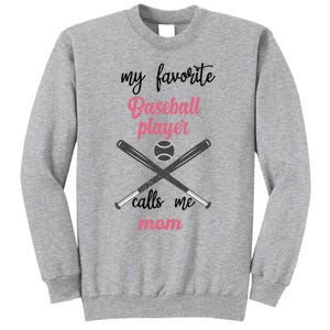 My Favorite Baseball Player Calls Me Mom Great Gift Tball Mom Great Gift Tall Sweatshirt