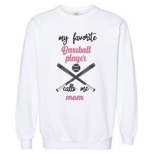 My Favorite Baseball Player Calls Me Mom Great Gift Tball Mom Great Gift Garment-Dyed Sweatshirt