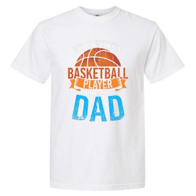 My Favorite Basketball Player Calls Me Dad Basketball Garment-Dyed Heavyweight T-Shirt