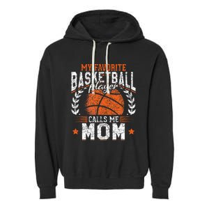 My Favorite Basketball Player Calls Me Mom Basketball Garment-Dyed Fleece Hoodie