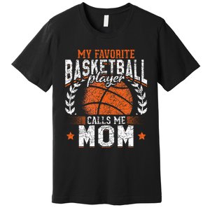 My Favorite Basketball Player Calls Me Mom Basketball Premium T-Shirt