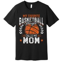 My Favorite Basketball Player Calls Me Mom Basketball Premium T-Shirt