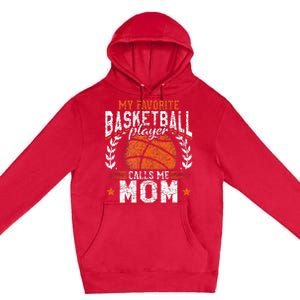 My Favorite Basketball Player Calls Me Mom Basketball Premium Pullover Hoodie