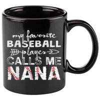 My Favorite Baseball Player Calls Me Nana Shirt, Mother Day 11oz C Handle Ceramic Mug