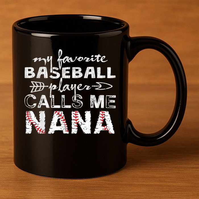 My Favorite Baseball Player Calls Me Nana Shirt, Mother Day 11oz C Handle Ceramic Mug