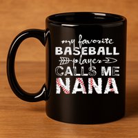 My Favorite Baseball Player Calls Me Nana Shirt, Mother Day 11oz C Handle Ceramic Mug