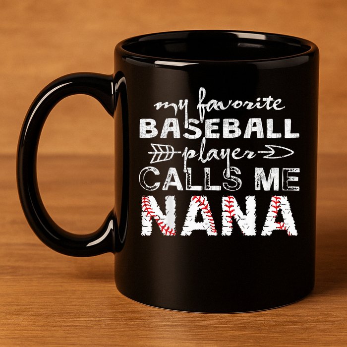 My Favorite Baseball Player Calls Me Nana Shirt, Mother Day 11oz C Handle Ceramic Mug